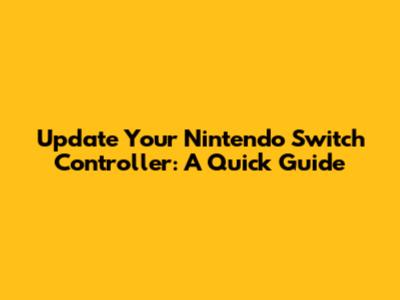 Update Your Nintendo Switch Controller: A Quick Guide
