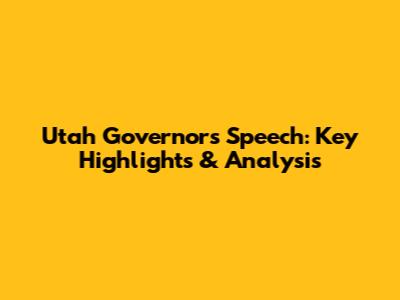 Utah Governor's Speech: Key Highlights & Analysis