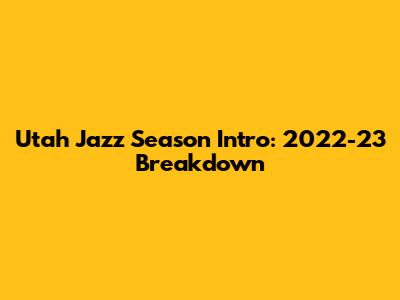 Utah Jazz Season Intro: 2022-23 Breakdown