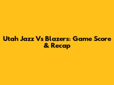 Utah Jazz Vs Blazers: Game Score & Recap