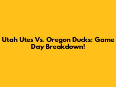 Utah Utes Vs. Oregon Ducks: Game Day Breakdown!