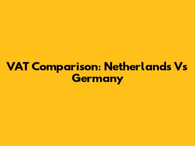 VAT Comparison: Netherlands Vs Germany