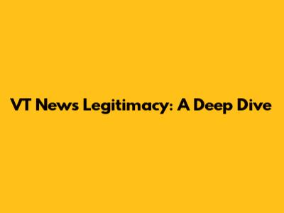 VT News Legitimacy: A Deep Dive