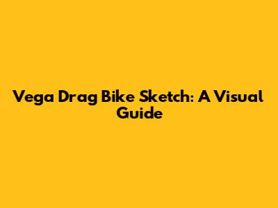 Vega Drag Bike Sketch: A Visual Guide