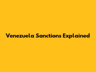 Venezuela Sanctions Explained