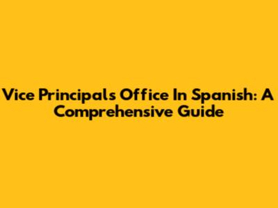 Vice Principal's Office In Spanish: A Comprehensive Guide