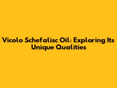 Vicolo Schefalisc Oil: Exploring Its Unique Qualities