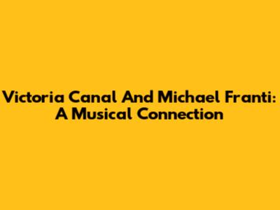 Victoria Canal And Michael Franti: A Musical Connection
