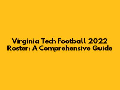 Virginia Tech Football 2022 Roster: A Comprehensive Guide