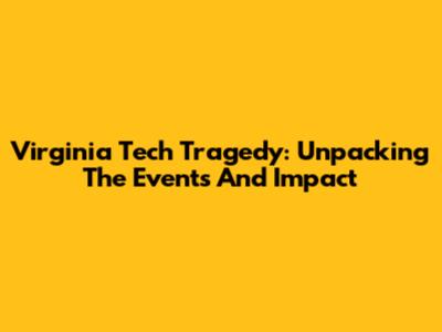 Virginia Tech Tragedy: Unpacking The Events And Impact
