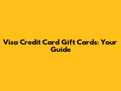 Visa Credit Card Gift Cards: Your Guide