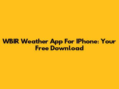WBIR Weather App For IPhone: Your Free Download