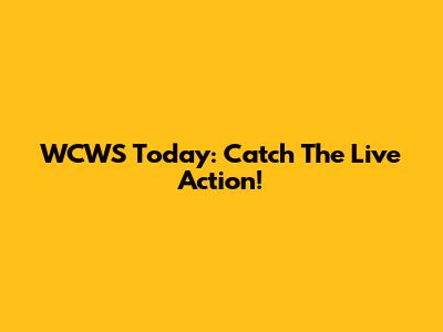 WCWS Today: Catch The Live Action!