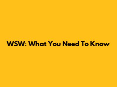 WSW: What You Need To Know