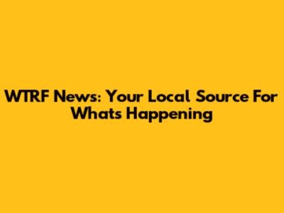 WTRF News: Your Local Source For What's Happening