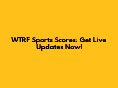 WTRF Sports Scores: Get Live Updates Now!