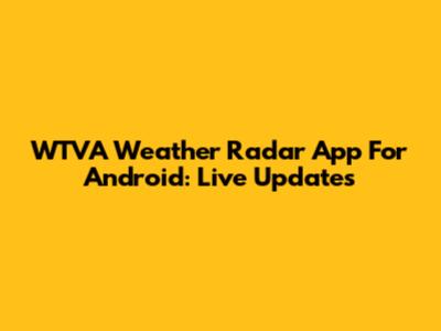 WTVA Weather Radar App For Android: Live Updates