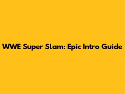 WWE Super Slam: Epic Intro Guide