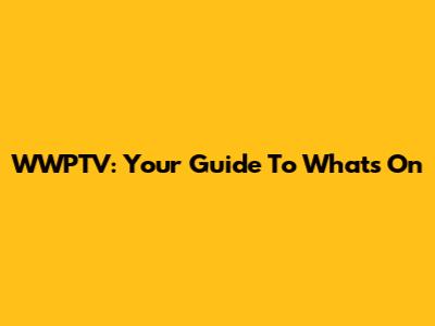 WWPTV: Your Guide To What's On