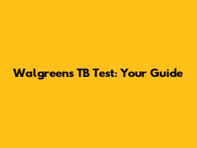Walgreens TB Test: Your Guide