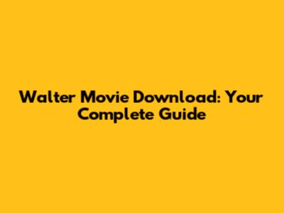 Walter Movie Download: Your Complete Guide