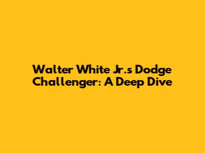 Walter White Jr.'s Dodge Challenger: A Deep Dive