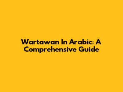 Wartawan In Arabic: A Comprehensive Guide
