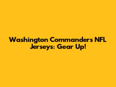 Washington Commanders NFL Jerseys: Gear Up!