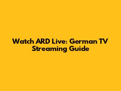 Watch ARD Live: German TV Streaming Guide