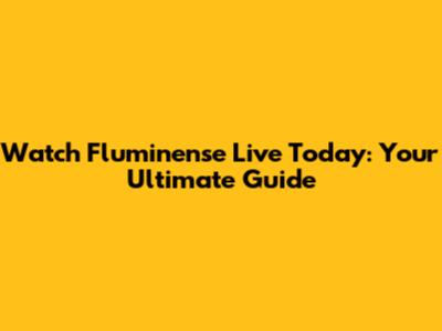 Watch Fluminense Live Today: Your Ultimate Guide