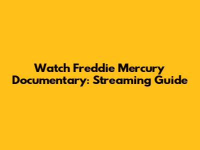 Watch Freddie Mercury Documentary: Streaming Guide