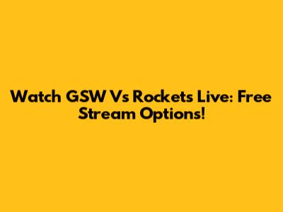 Watch GSW Vs Rockets Live: Free Stream Options!