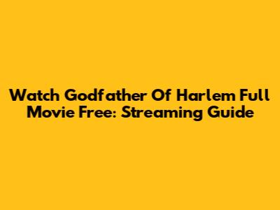 Watch Godfather Of Harlem Full Movie Free: Streaming Guide