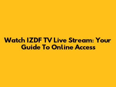 Watch IZDF TV Live Stream: Your Guide To Online Access