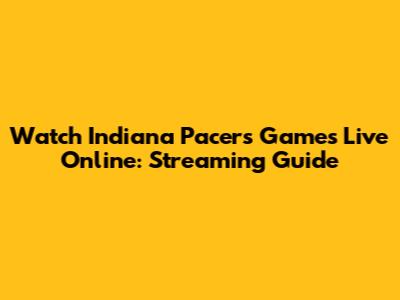 Watch Indiana Pacers Games Live Online: Streaming Guide