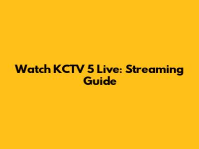 Watch KCTV 5 Live: Streaming Guide
