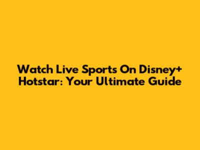 Watch Live Sports On Disney+ Hotstar: Your Ultimate Guide