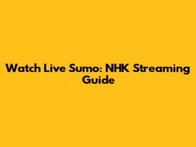 Watch Live Sumo: NHK Streaming Guide