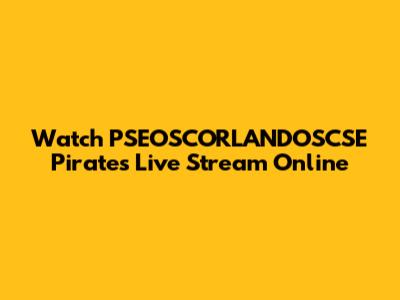 Watch PSEOSCORLANDOSCSE Pirates Live Stream Online