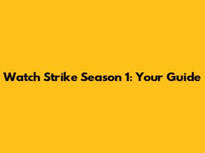 Watch Strike Season 1: Your Guide