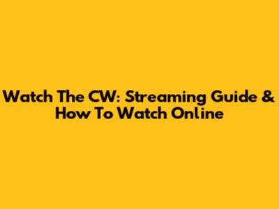 Watch The CW: Streaming Guide & How To Watch Online