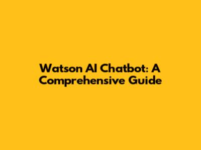 Watson AI Chatbot: A Comprehensive Guide