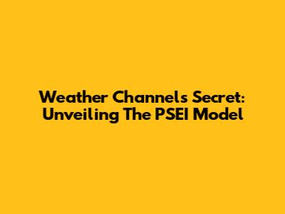 Weather Channel's Secret: Unveiling The PSEI Model
