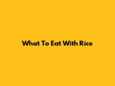 What To Eat With Rice