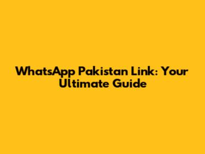 WhatsApp Pakistan Link: Your Ultimate Guide