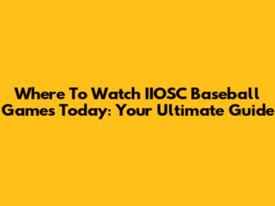 Where To Watch IIOSC Baseball Games Today: Your Ultimate Guide