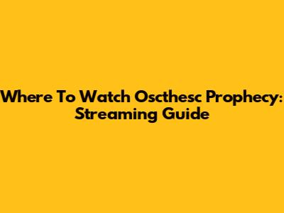 Where To Watch Oscthesc Prophecy: Streaming Guide