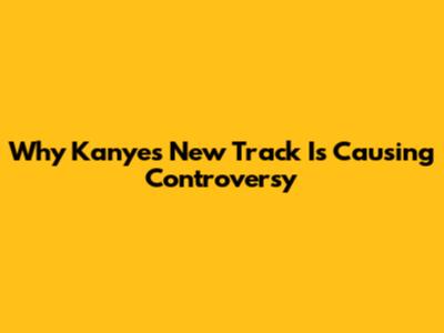 Why Kanye's New Track Is Causing Controversy
