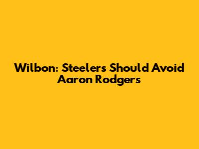 Wilbon: Steelers Should Avoid Aaron Rodgers