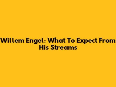 Willem Engel: What To Expect From His Streams